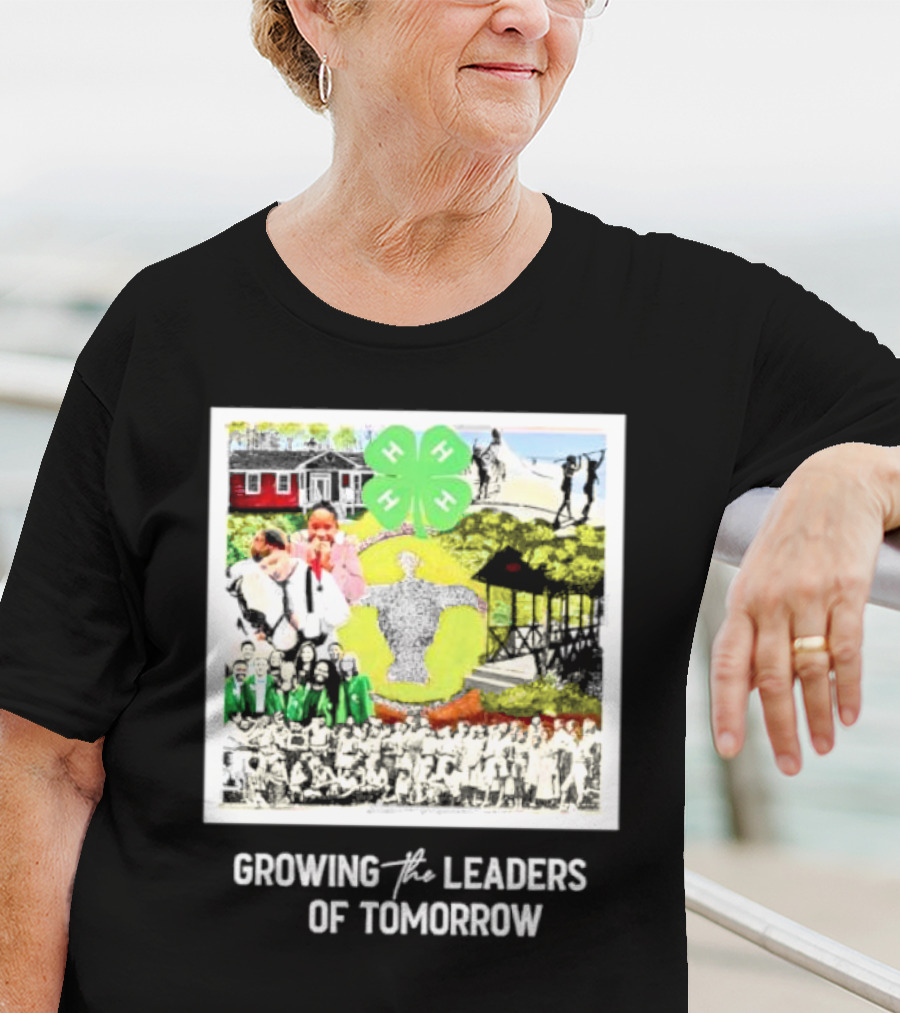 4-H Growing The Leaders Of Tomorrow T-Shirt