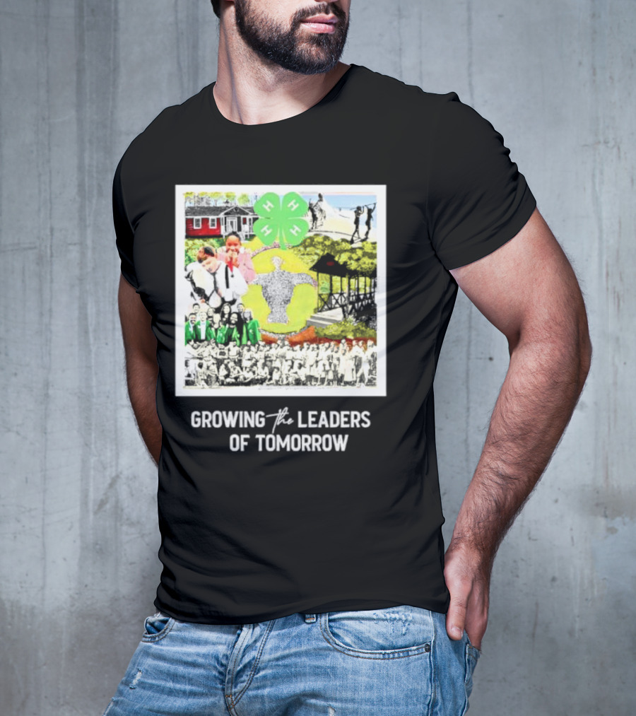 4-H Growing The Leaders Of Tomorrow T-Shirt