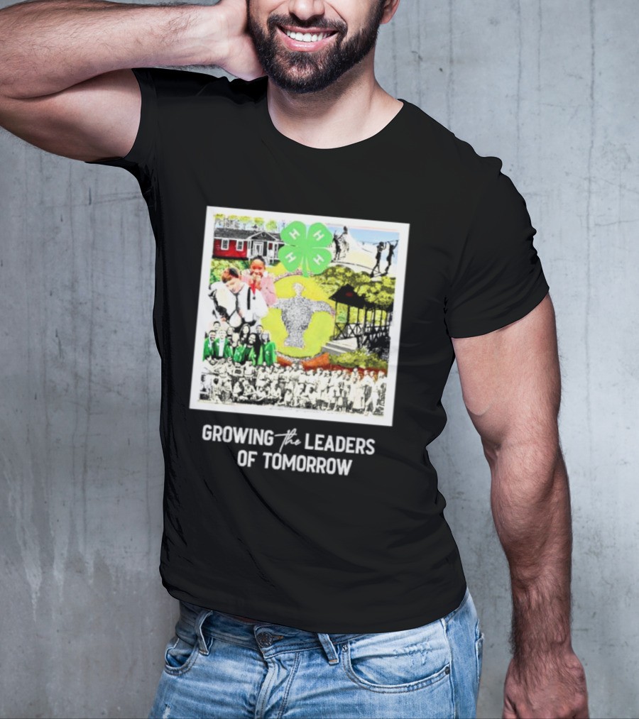 4-H Growing The Leaders Of Tomorrow T-Shirt