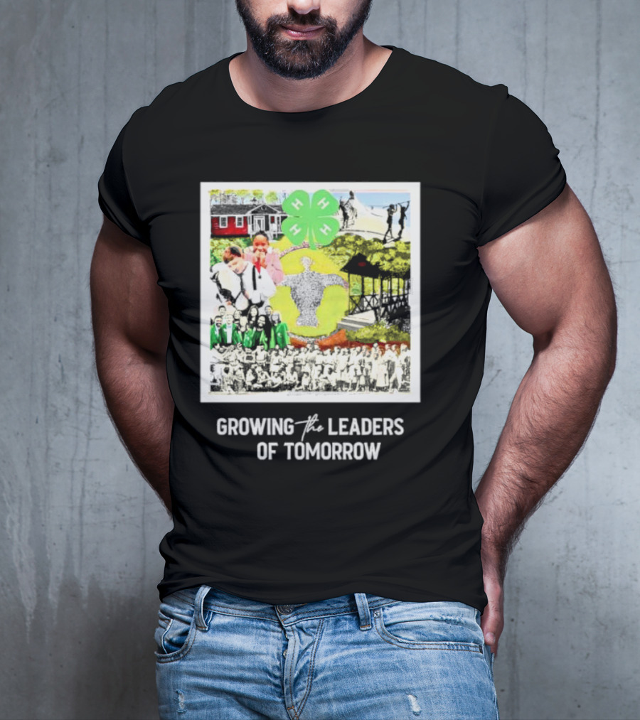 4-H Growing The Leaders Of Tomorrow T-Shirt