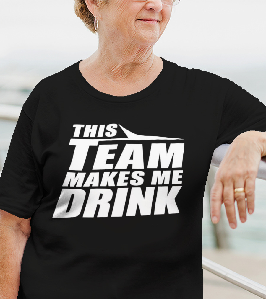 New York Jets This Team Makes Me Drink NFL Fan Humor T-Shirt