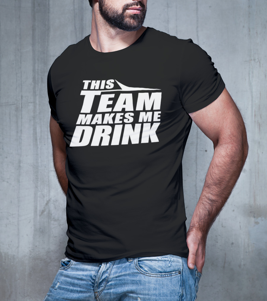 New York Jets This Team Makes Me Drink NFL Fan Humor T-Shirt