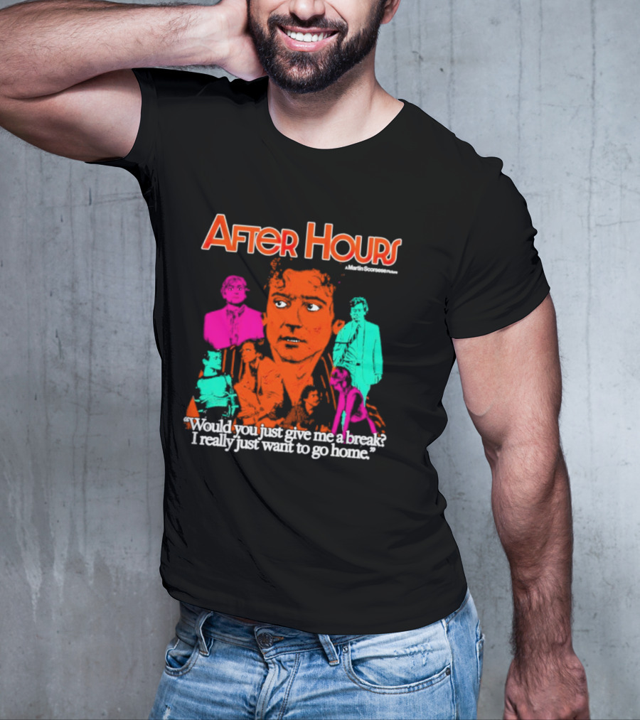 After Hours Martin Scorsese Would You Just Give Me A Break I Really Just Want To Go Home T-Shirt