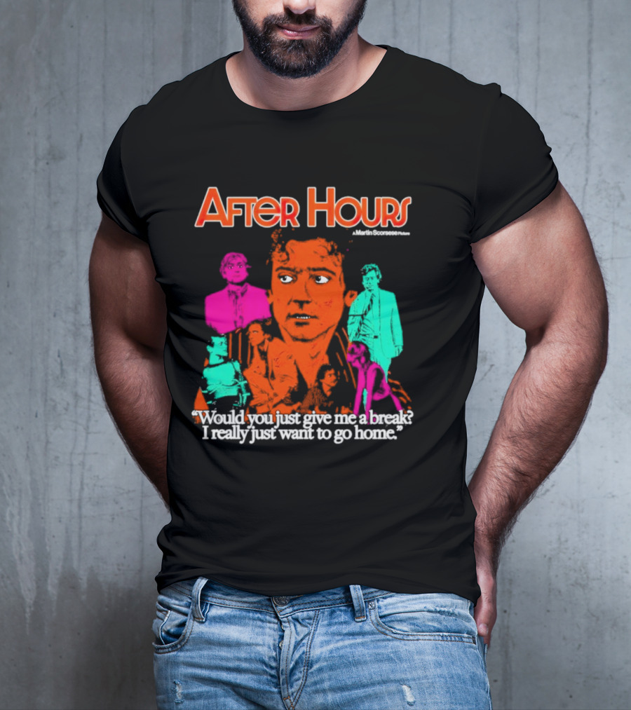 After Hours Martin Scorsese Would You Just Give Me A Break I Really Just Want To Go Home T-Shirt