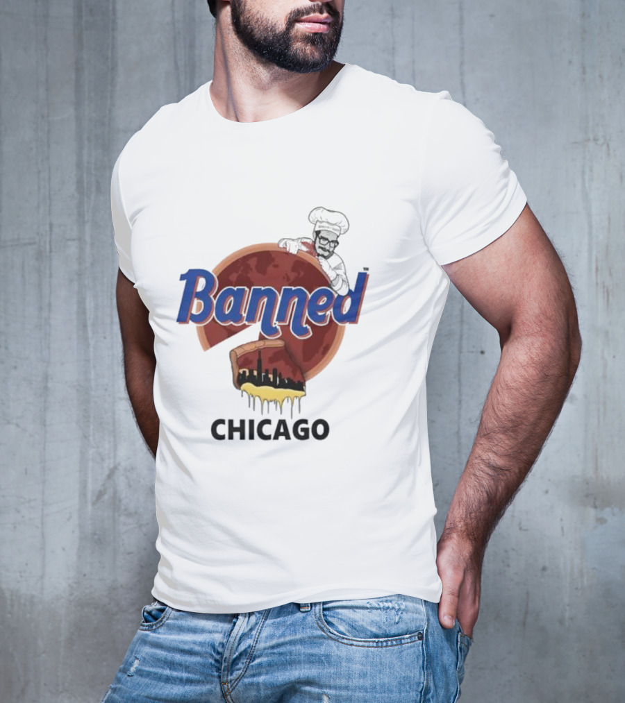 Banned Chicago Deep Dish Pizza Skyline Chef T-Shirt
