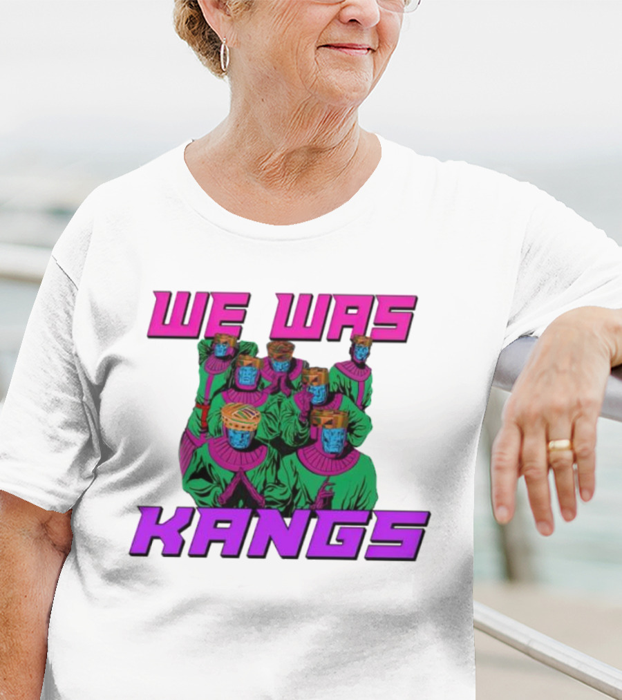 We Was Kangs Kang The Conqueror Multiple Versions T-Shirt