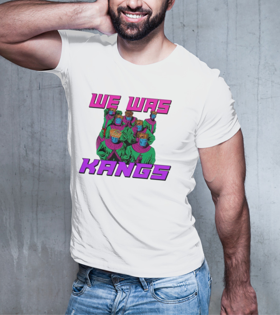 We Was Kangs Kang The Conqueror Multiple Versions T-Shirt