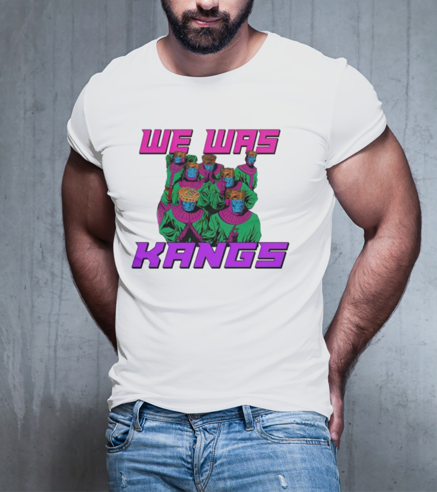 We Was Kangs Kang The Conqueror Multiple Versions T-Shirt