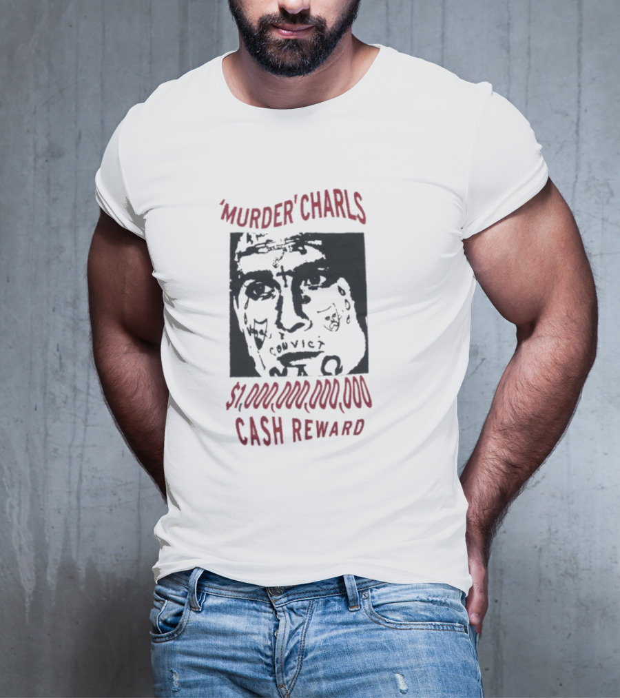 'Murder' Charls $1,000,000,000 Cash Reward T-Shirt
