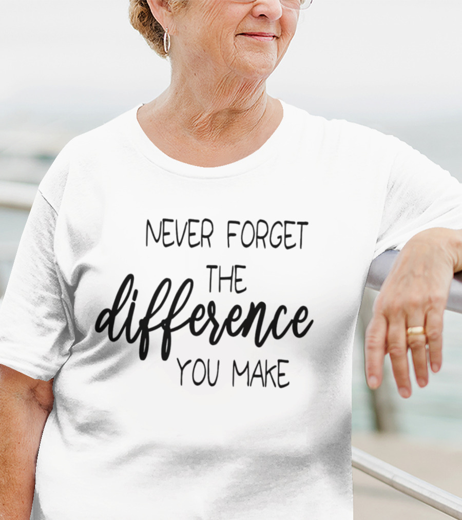 Never Forget The Difference You Make T-Shirt