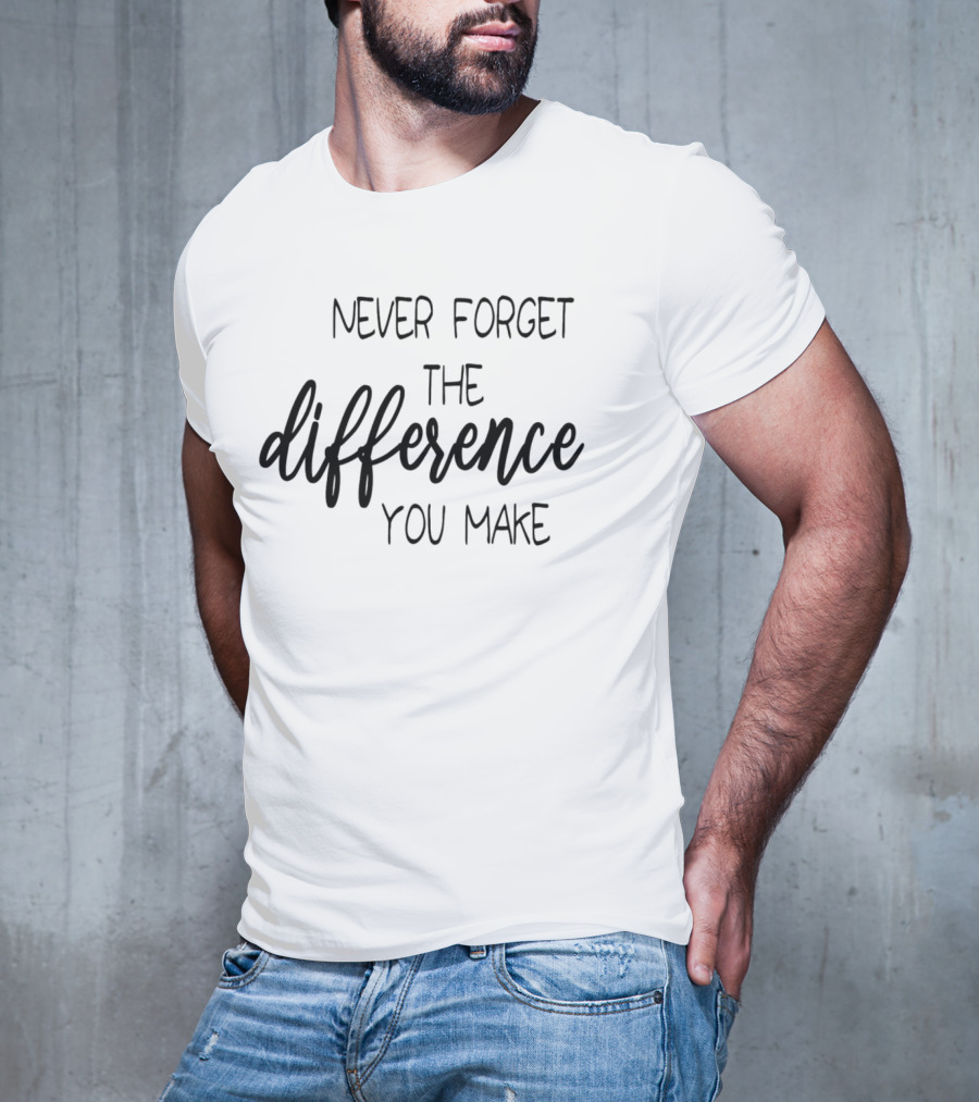 Never Forget The Difference You Make T-Shirt