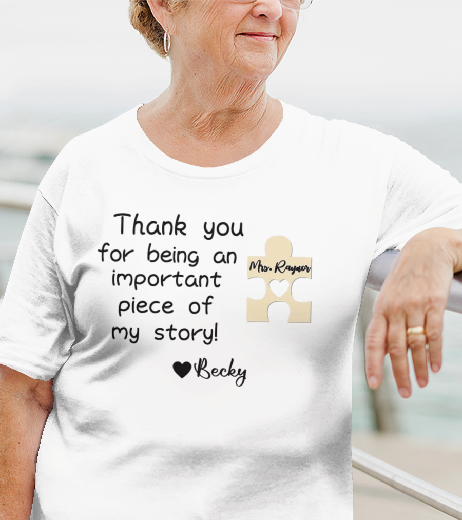 Thank You For Being An Important Piece Of My Story Personalized Teacher Gift Mrs. Raynor Custom Name Becky T-Shirt