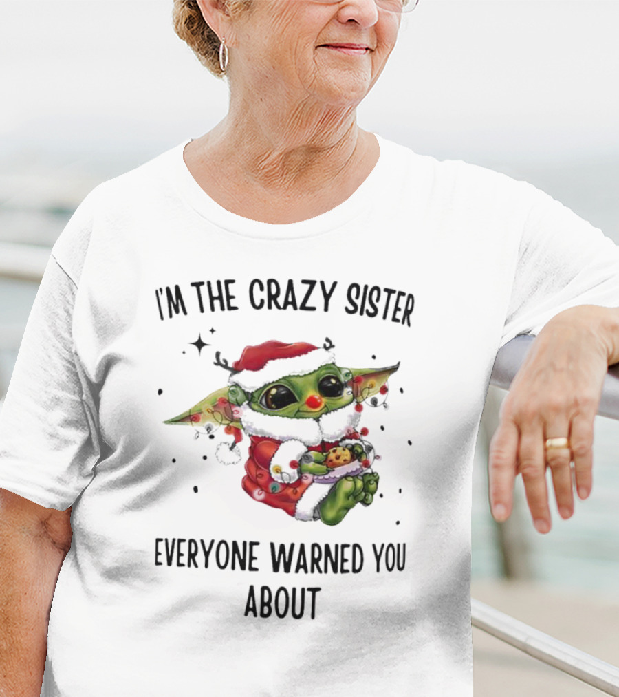 Baby Yoda I'm The Crazy Sister Everyone Warned You About Christmas Santa T-Shirt