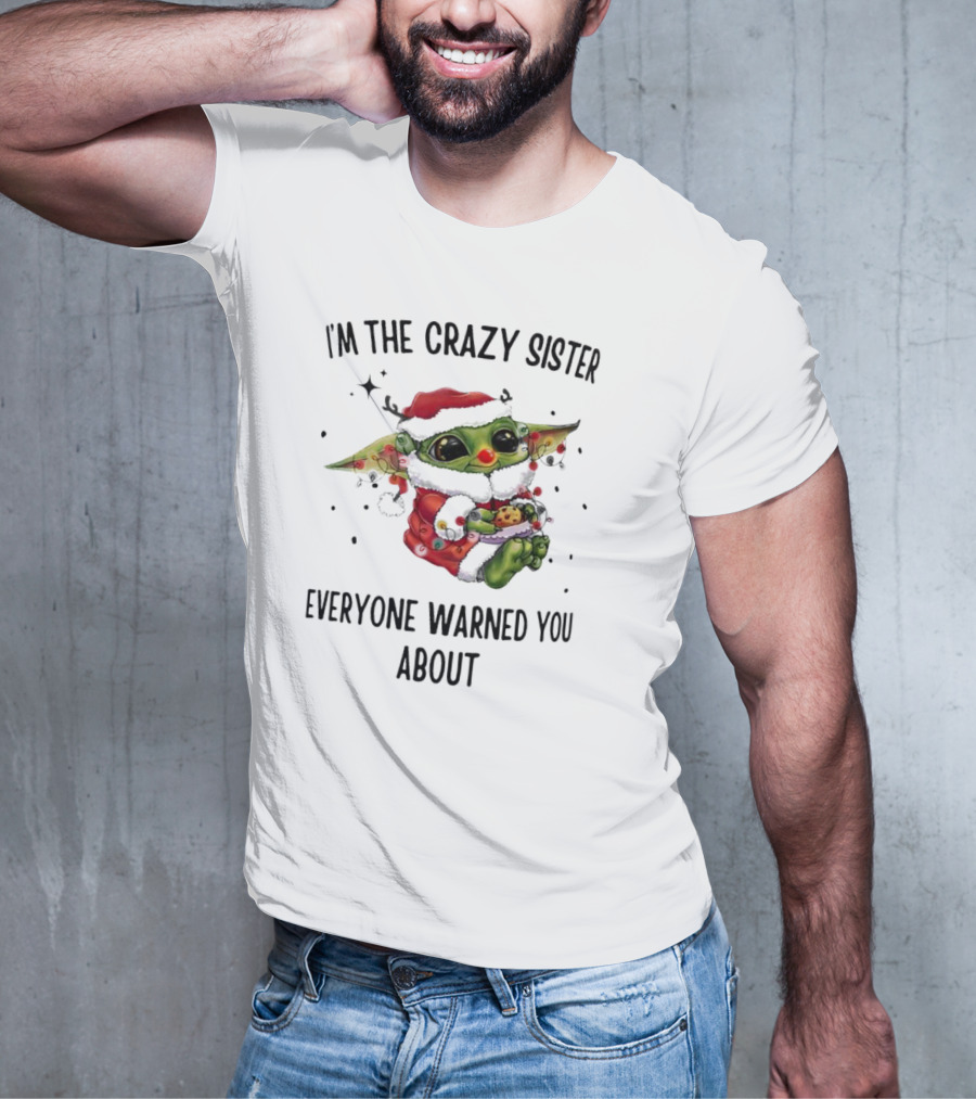 Baby Yoda I'm The Crazy Sister Everyone Warned You About Christmas Santa T-Shirt