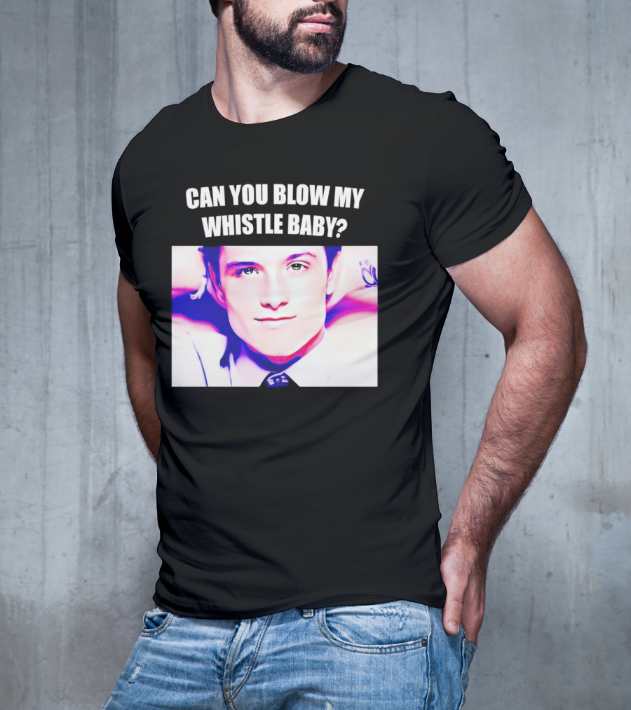 Can You Blow My Whistle Baby Josh Hutcherson T-Shirt