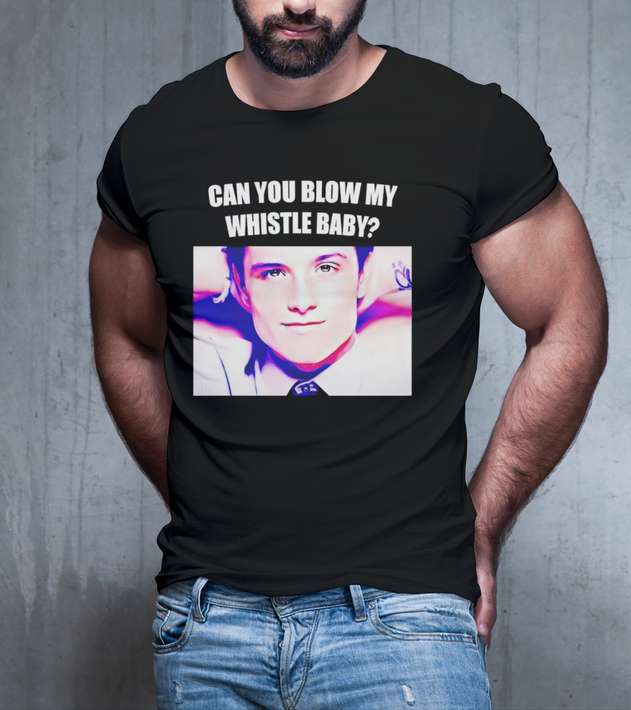 Can You Blow My Whistle Baby Josh Hutcherson T-Shirt