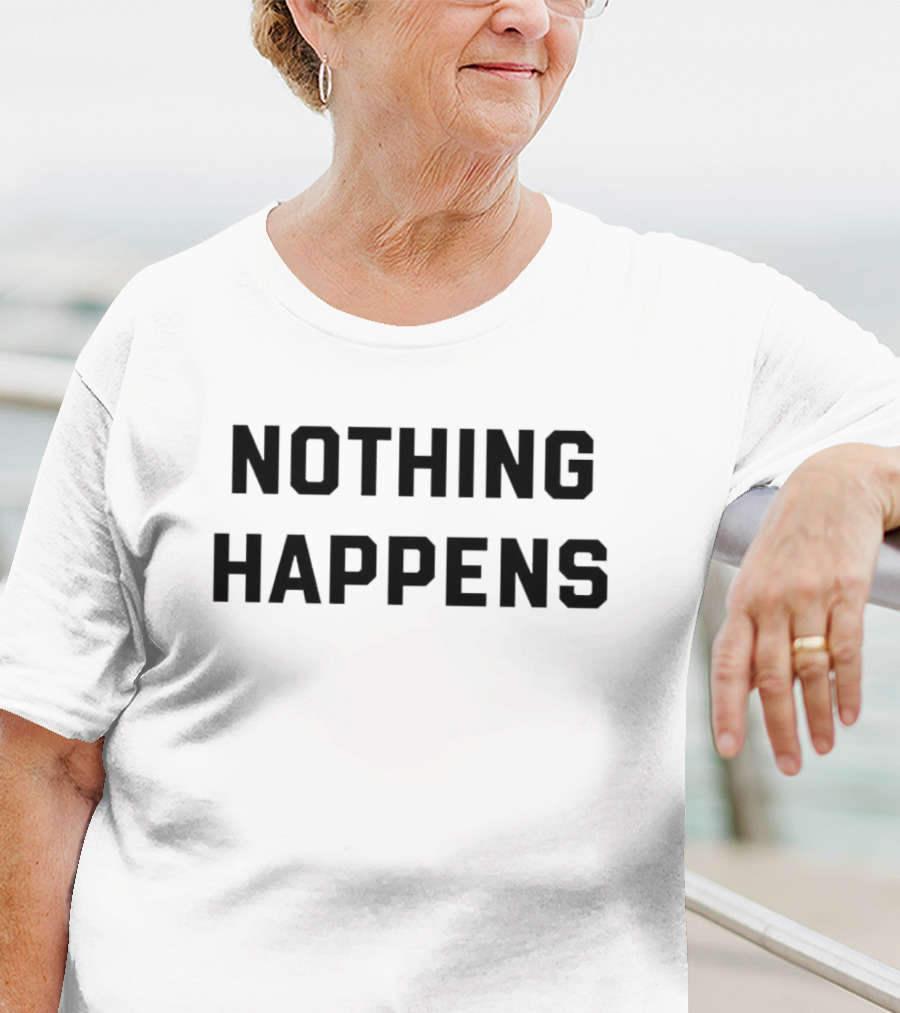NOTHING HAPPENS BLACK SIMPLE T-Shirt