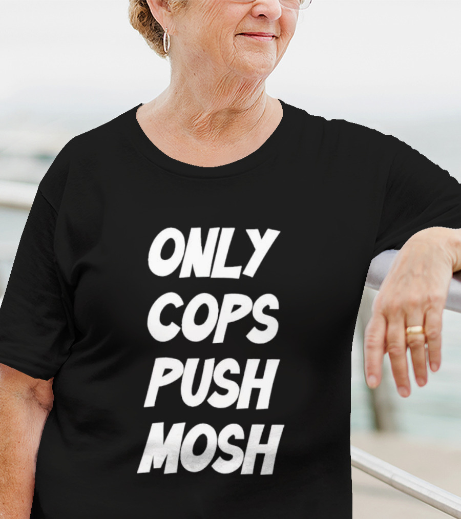 Only Cops Push Mosh T-Shirt