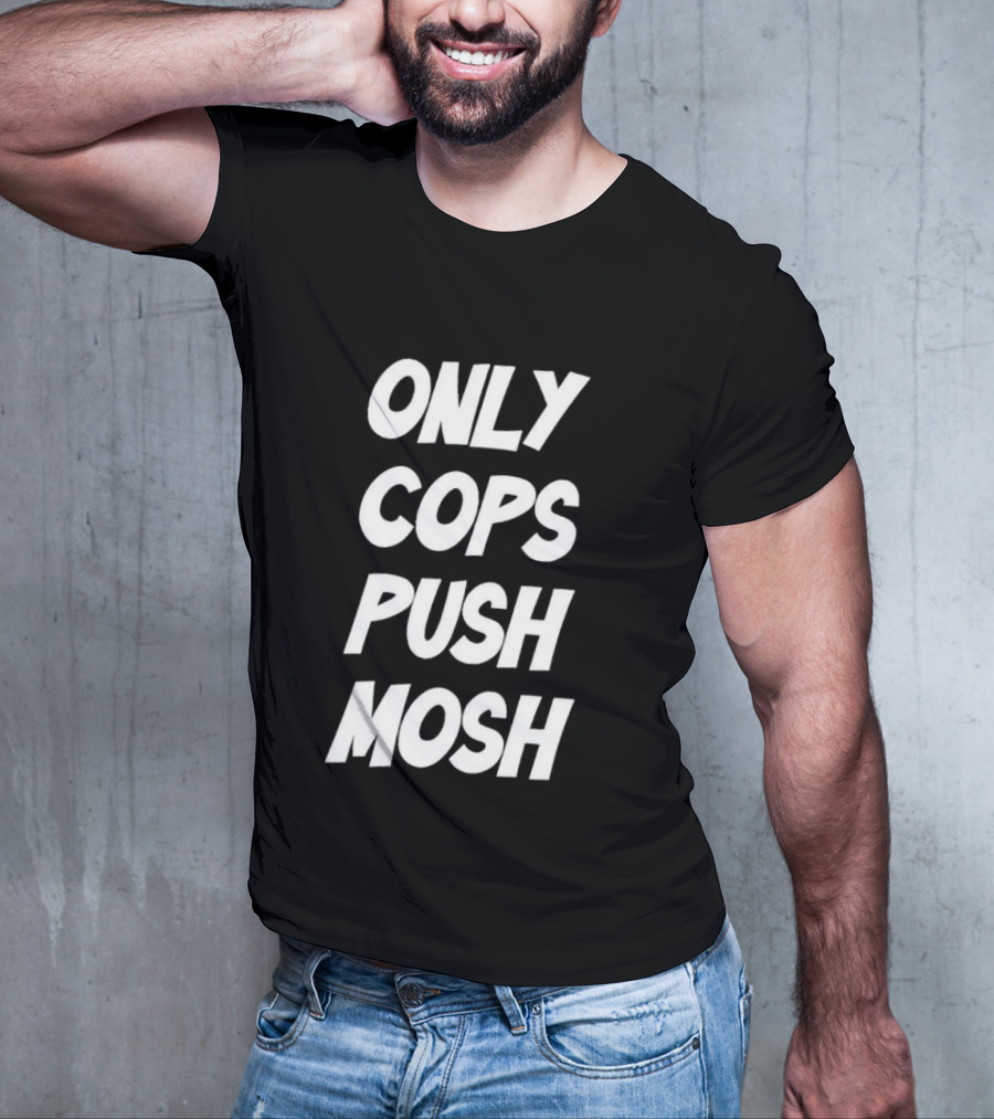 Only Cops Push Mosh T-Shirt