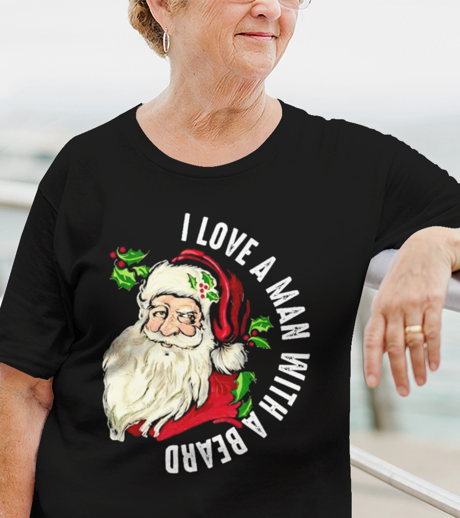 I Love A Man With A Beard Santa Claus Christmas T-Shirt