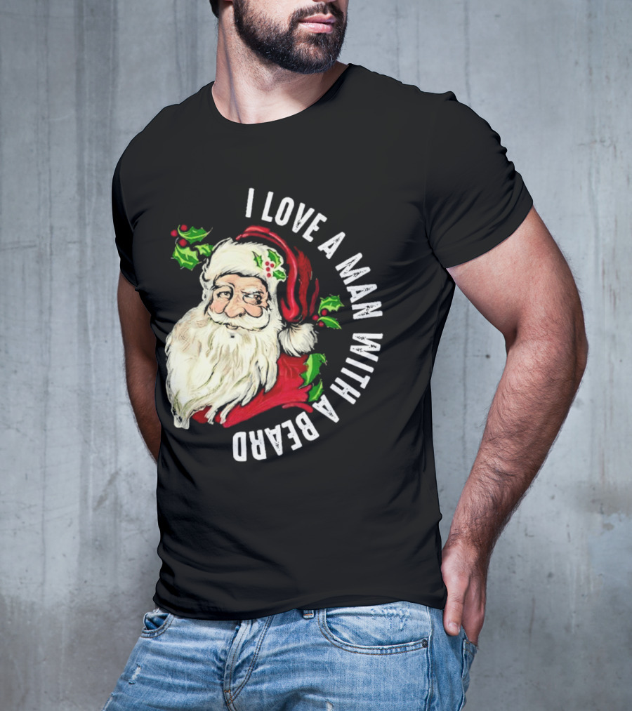 I Love A Man With A Beard Santa Claus Christmas T-Shirt