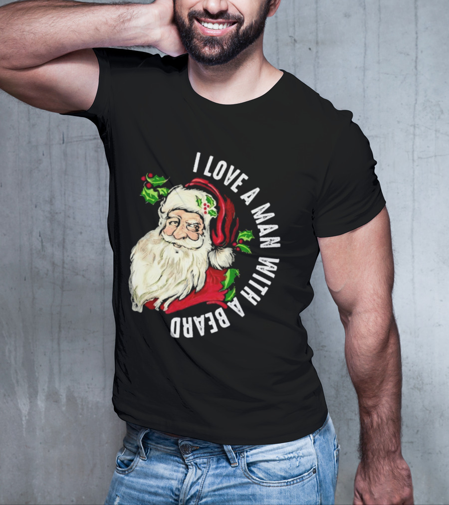 I Love A Man With A Beard Santa Claus Christmas T-Shirt