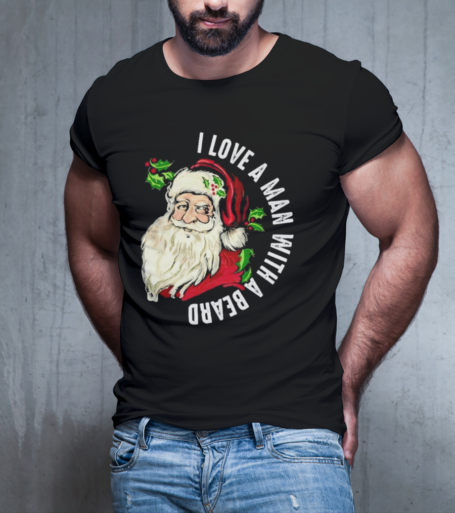I Love A Man With A Beard Santa Claus Christmas T-Shirt