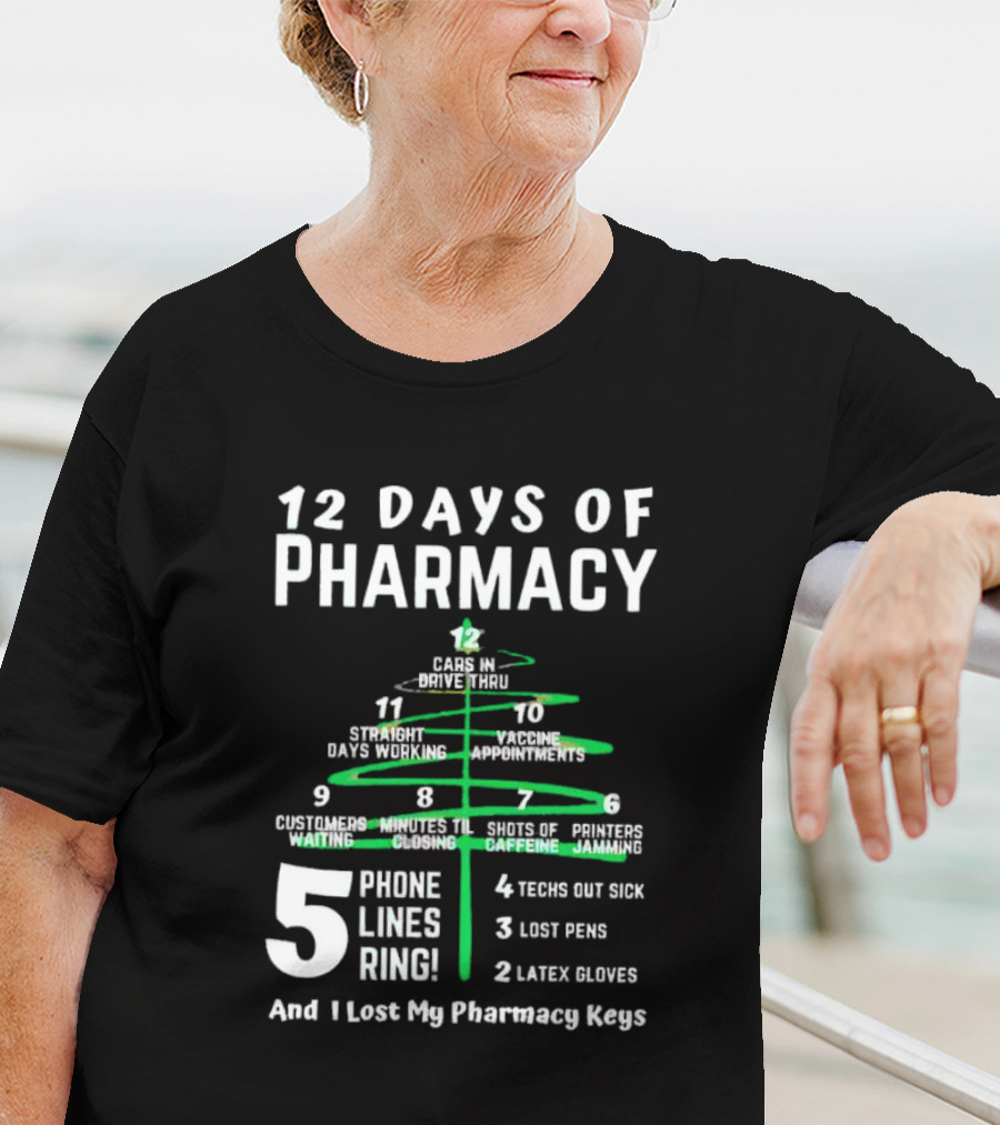 12 Days Of Pharmacy 5 Phone Lines Ring 4 Techs Out Sick 3 Lost Pens 2 Latex Gloves And I Lost My Pharmacy Keys T-Shirt