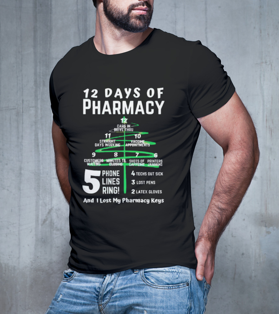 12 Days Of Pharmacy 5 Phone Lines Ring 4 Techs Out Sick 3 Lost Pens 2 Latex Gloves And I Lost My Pharmacy Keys T-Shirt