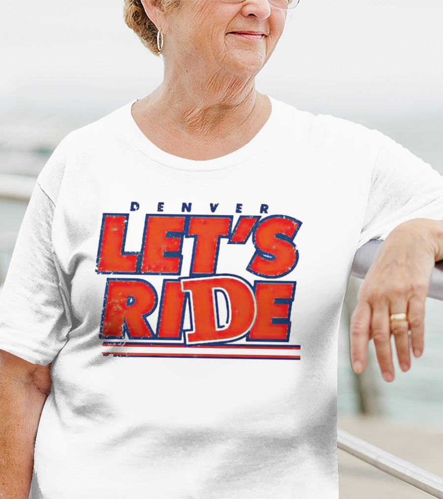 Denver Let's Ride Broncos Football Fan T-Shirt