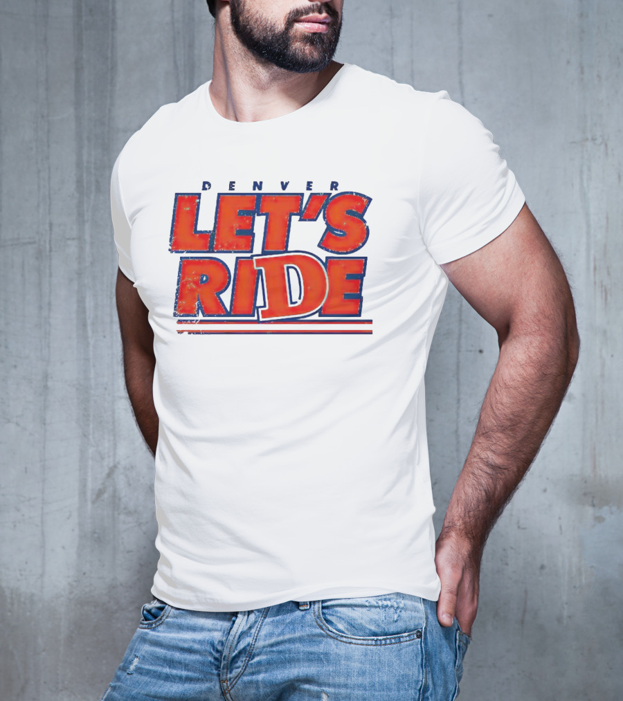 Denver Let's Ride Broncos Football Fan T-Shirt