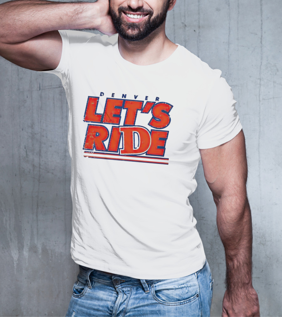 Denver Let's Ride Broncos Football Fan T-Shirt