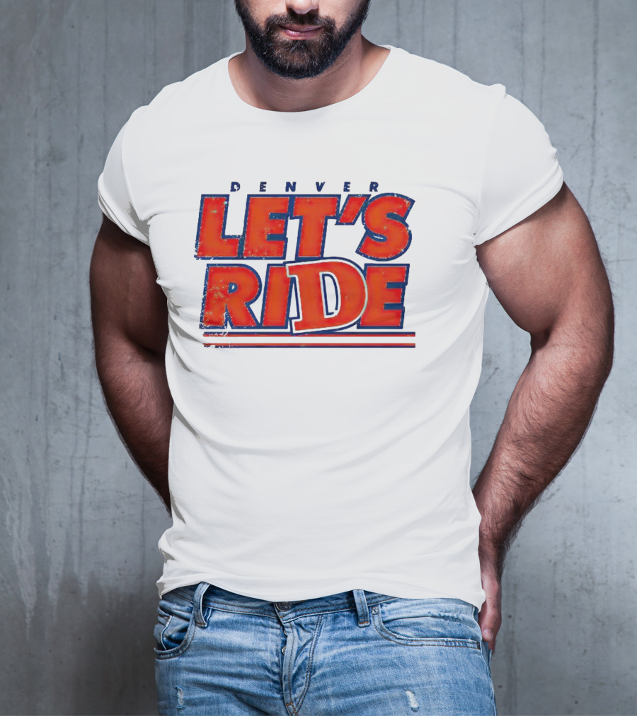 Denver Let's Ride Broncos Football Fan T-Shirt