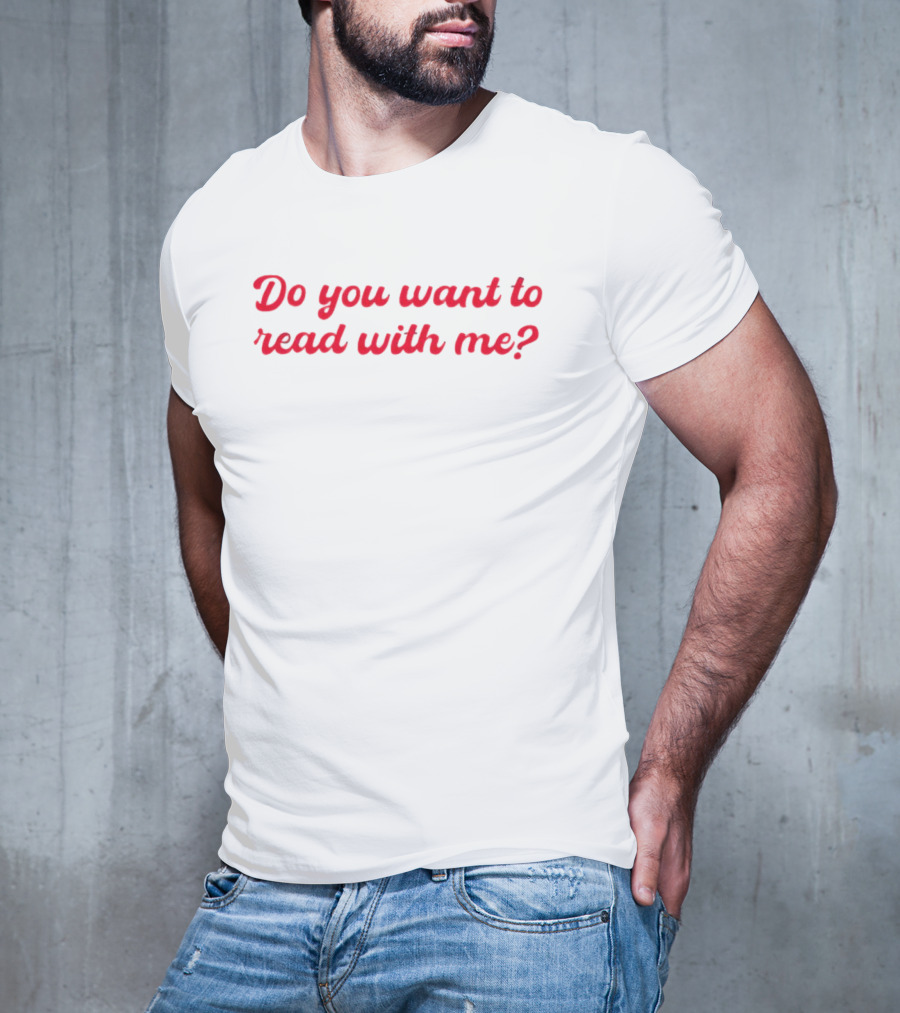Do You Want To Read With Me? T-Shirt