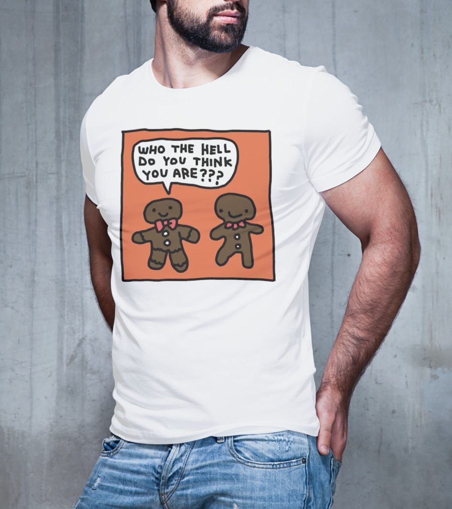 Gingerbread Men Who The Hell Do You Think You Are Speech Bubble T-Shirt