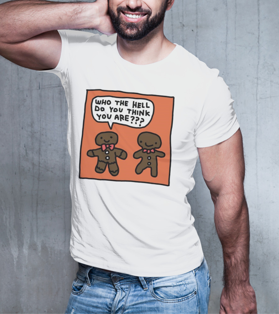 Gingerbread Men Who The Hell Do You Think You Are Speech Bubble T-Shirt