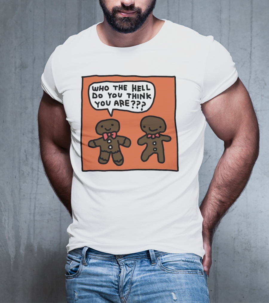 Gingerbread Men Who The Hell Do You Think You Are Speech Bubble T-Shirt