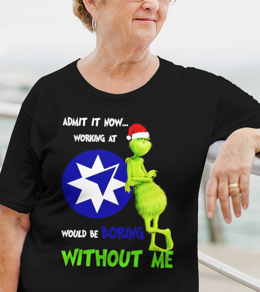 Admit It Now Grinch Working At Ameriprise Financial Would Be Boring Without Me T-Shirt