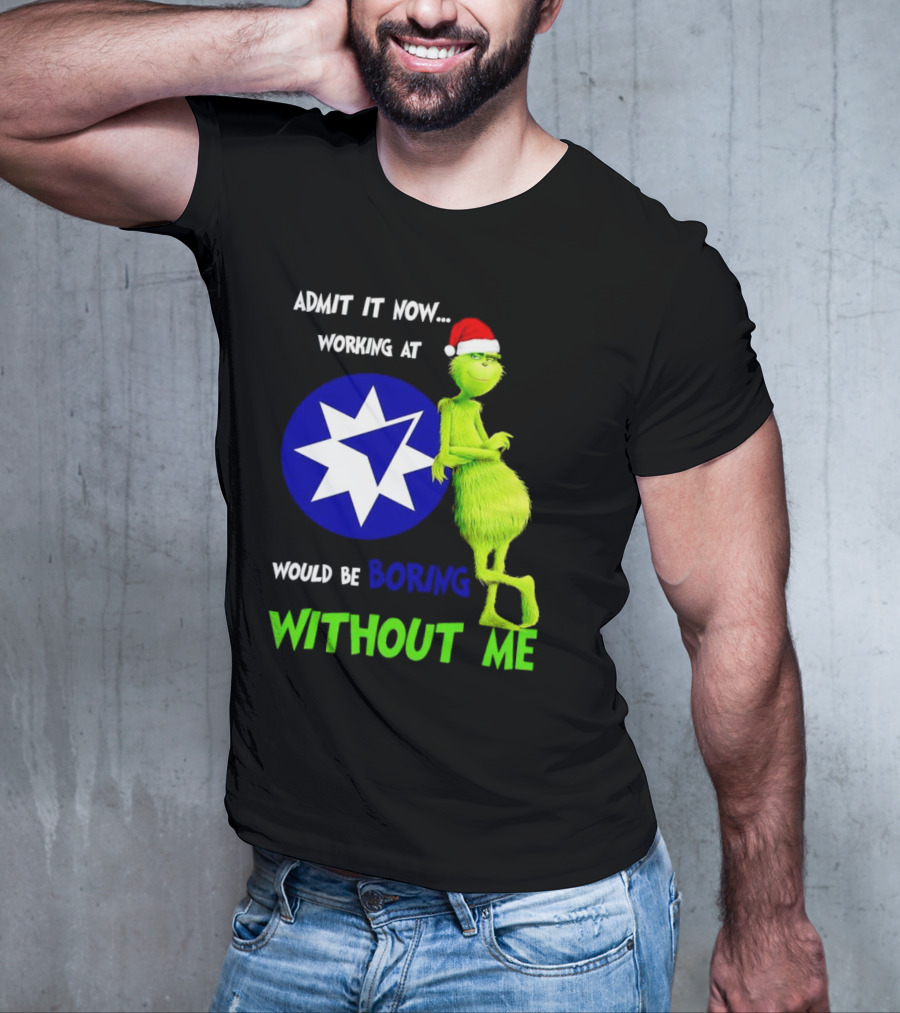 Admit It Now Grinch Working At Ameriprise Financial Would Be Boring Without Me T-Shirt
