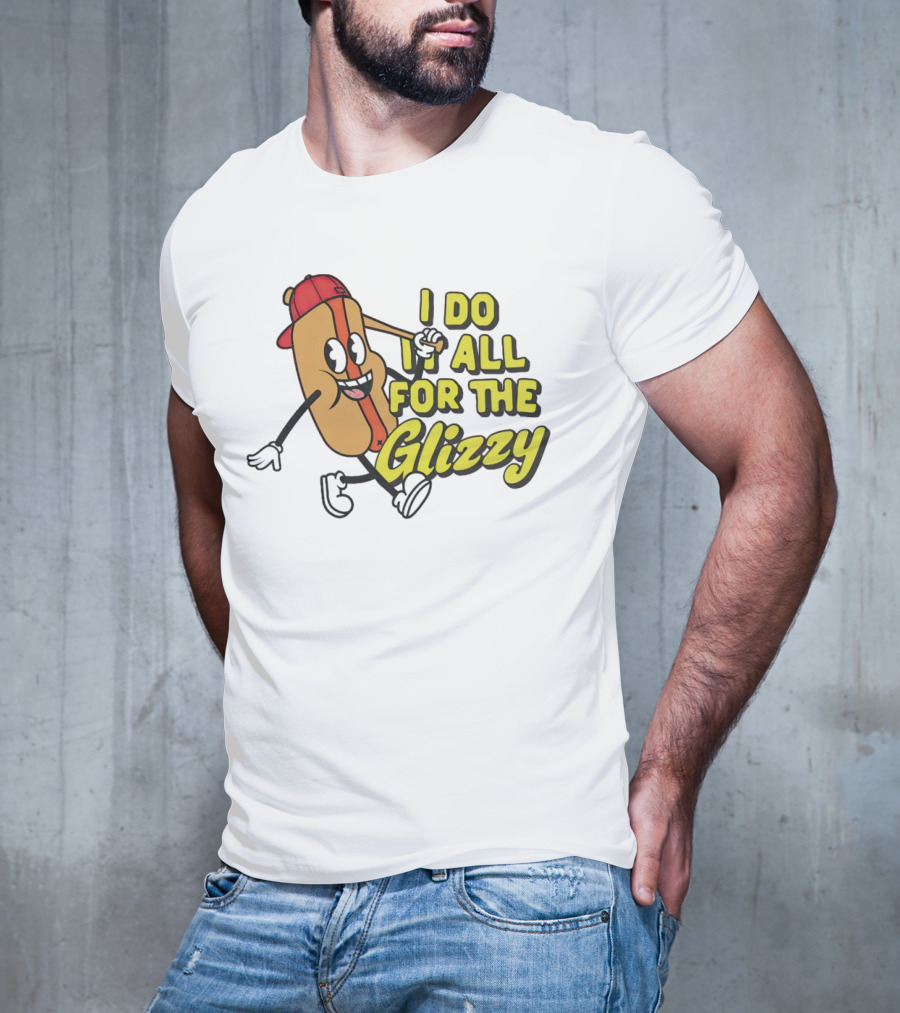 I Do It All For The Glizzy Hot Dog In Cap And Sunglasses T-Shirt