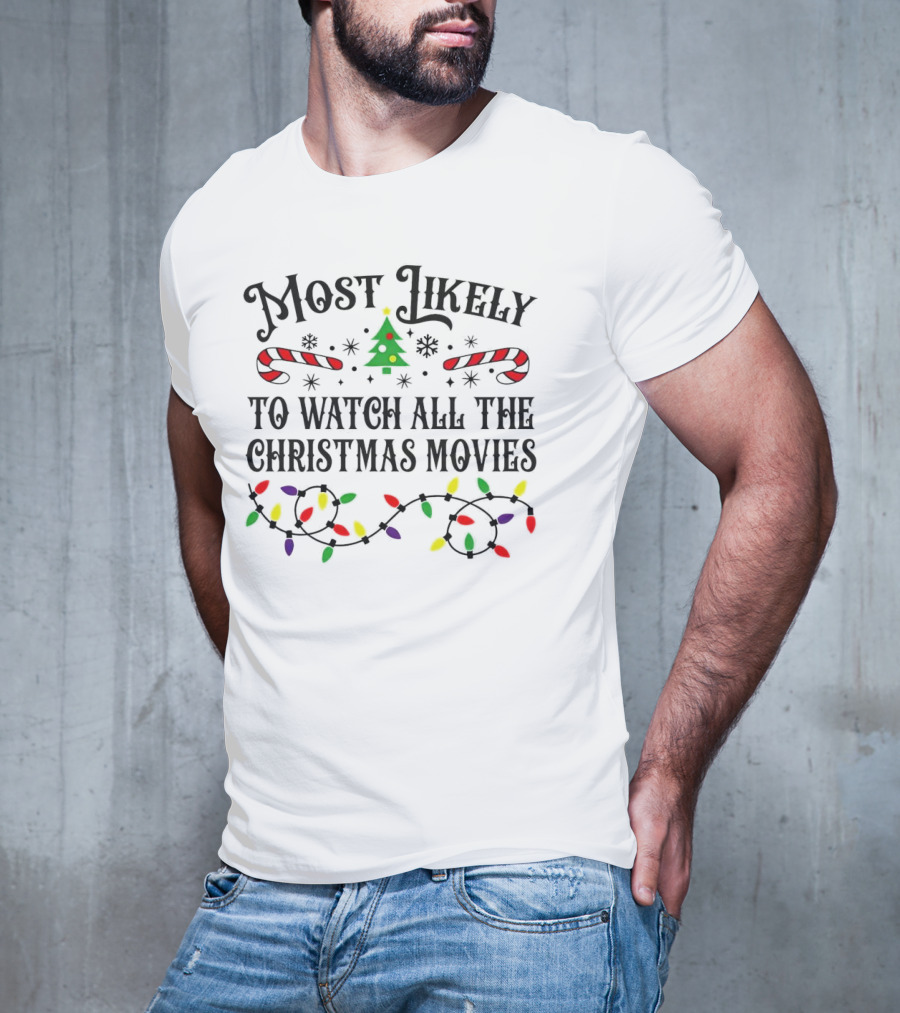 Most Likely To Watch All The Christmas Movies With Lights And Candy Canes T-Shirt