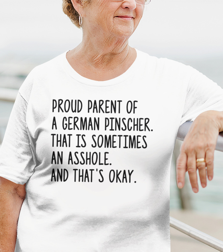 Proud Parent Of A German Pinscher That Is Sometimes An Asshole And That's Okay T-Shirt