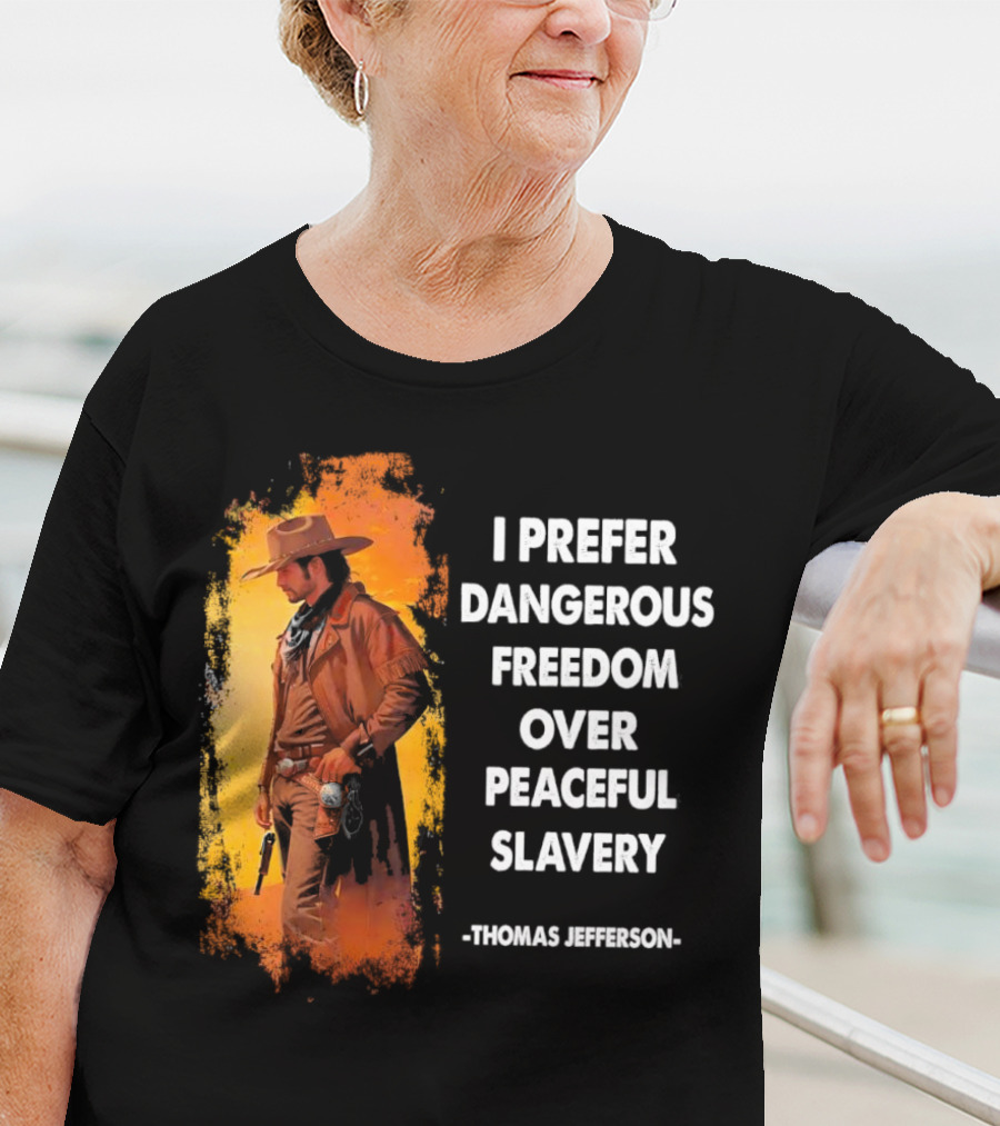 Thomas Jefferson I Prefer Dangerous Freedom Over Peaceful Slavery Western Cowboy T-Shirt