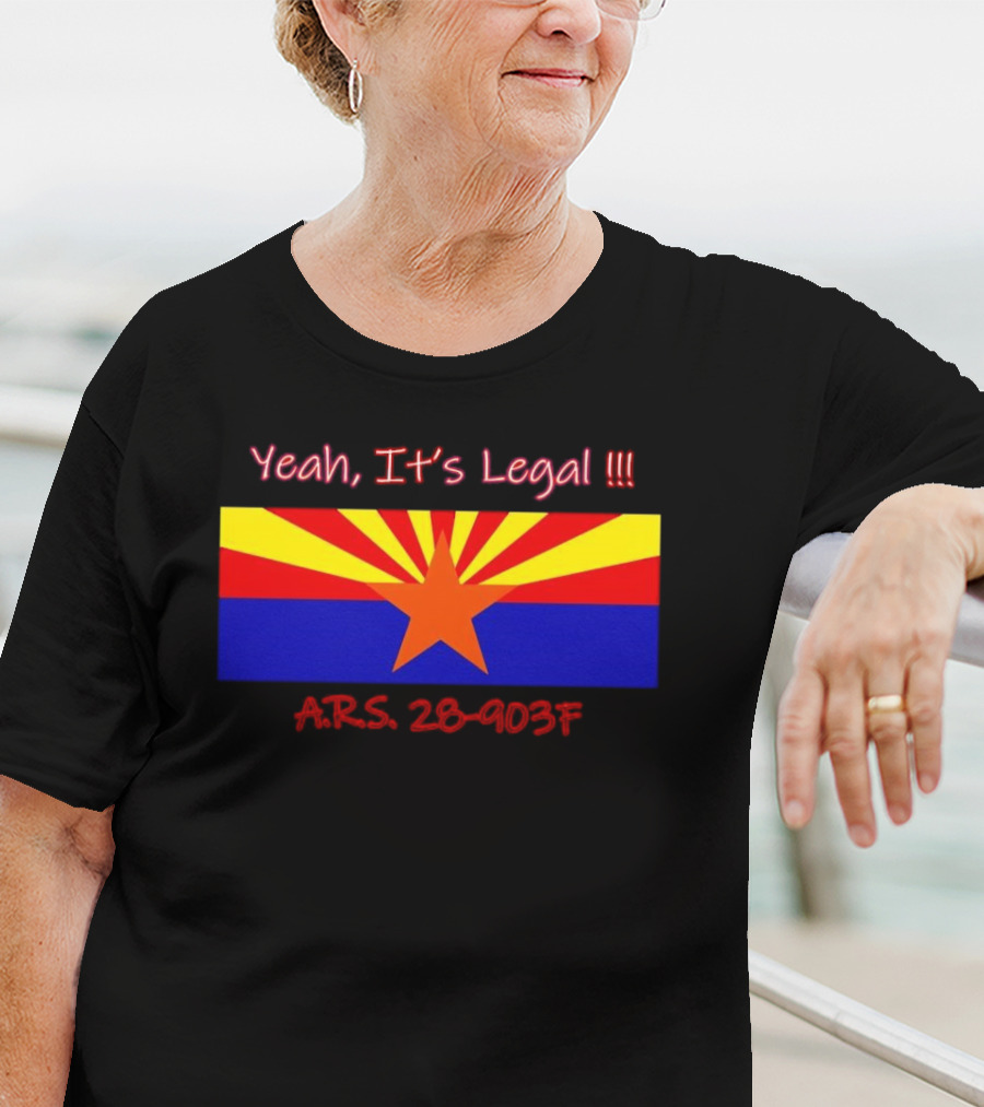 Yeah It’s Legal ARS 28-903F Arizona Flag T-Shirt