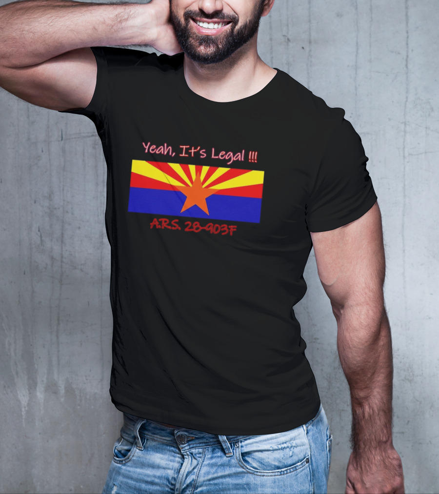 Yeah It’s Legal ARS 28-903F Arizona Flag T-Shirt