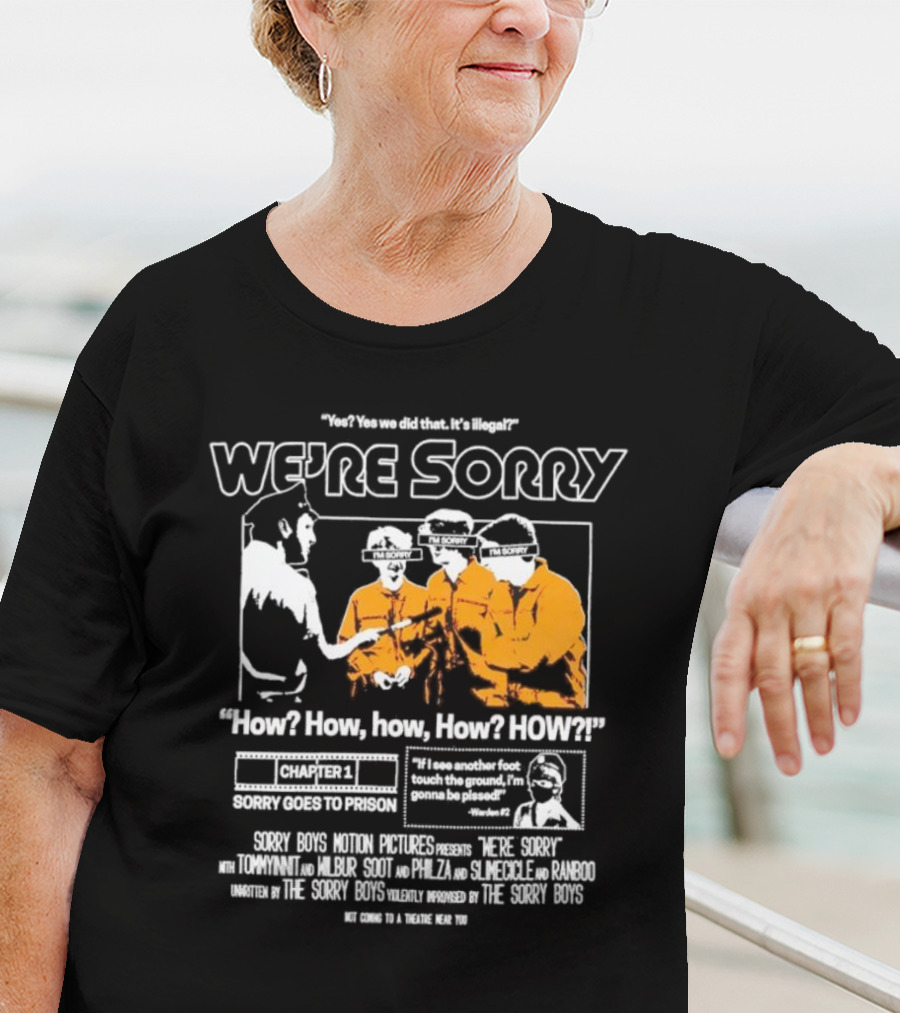 Yes We Did That It’s Illegal Sorry Boys Motion Pictures How We’re Sorry Chapter 1 Sorry Goes To Prison Sorry Boys TommyInnit Wilbur Scott Philza Slimecicle Ranboo T-Shirt