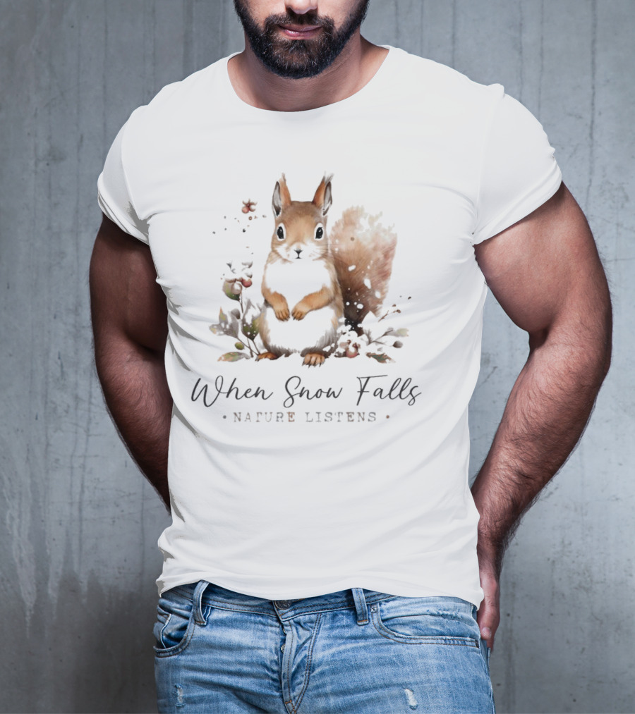 When Snow Falls Nature Listens T-Shirt