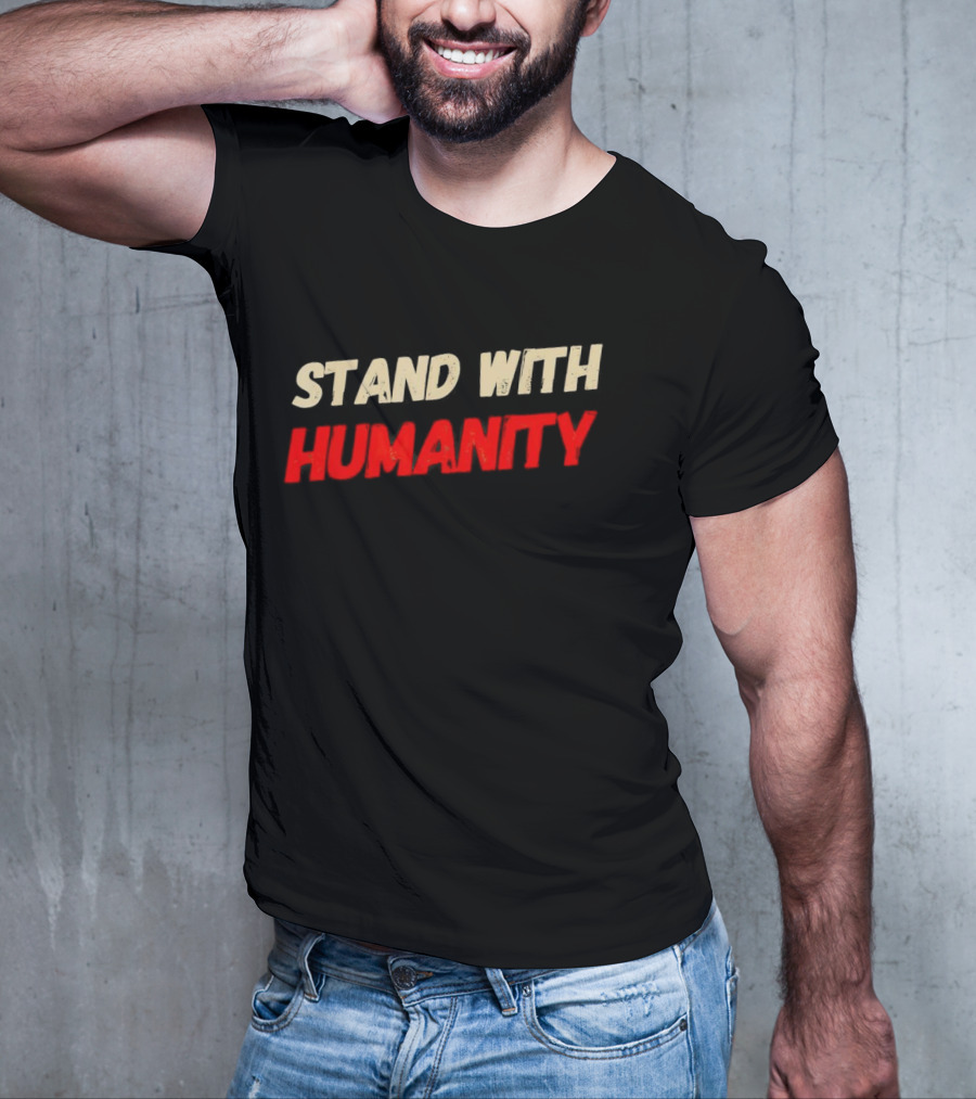 Stand With Humanity T-Shirt