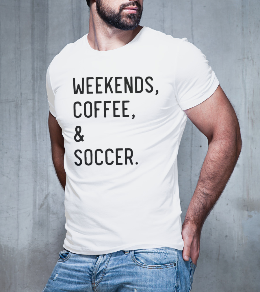 Weekends Coffee And Soccer Casual Lifestyle T-Shirt