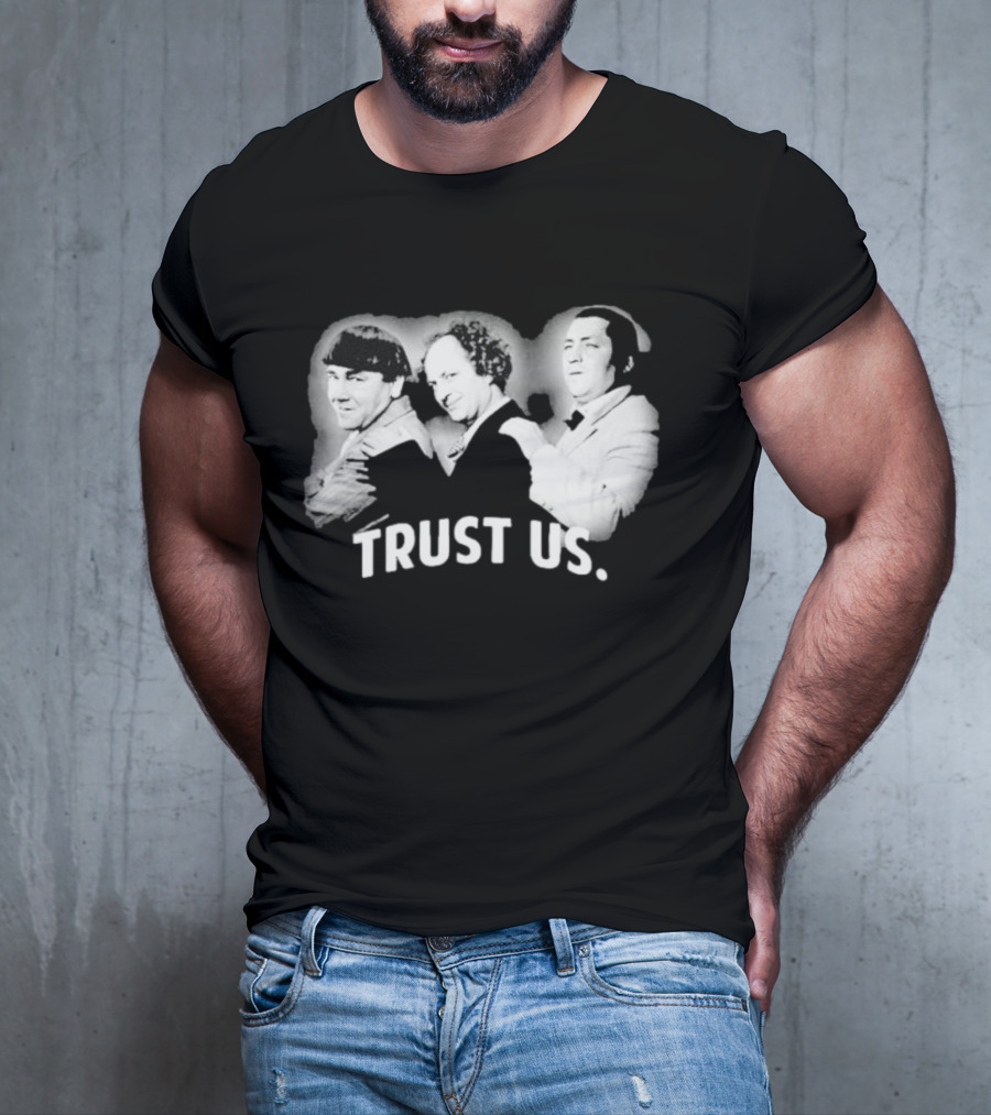 Three Stooges Trust Us Classic Trio Comedy T-Shirt